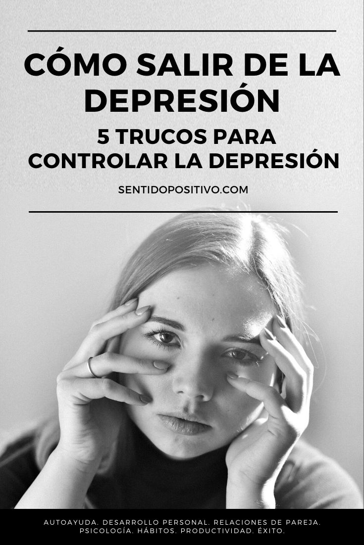 Cómo salir de la depresión: 5 Trucos para controlar la depresión
