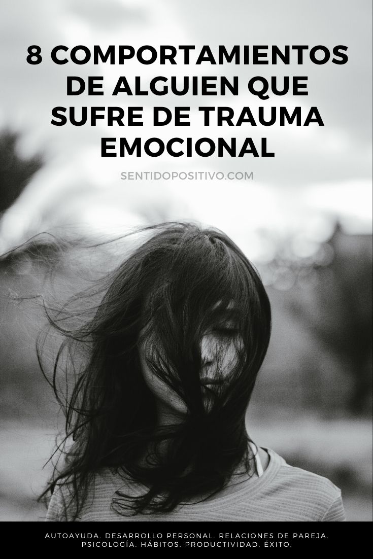 Trauma emocional: 8 Comportamientos de alguien que sufre de trauma emocional