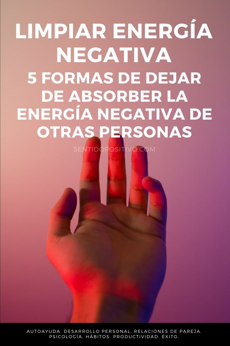 Limpiar energía negativa: 5 formas de dejar de absorber la energía negativa de otras personas