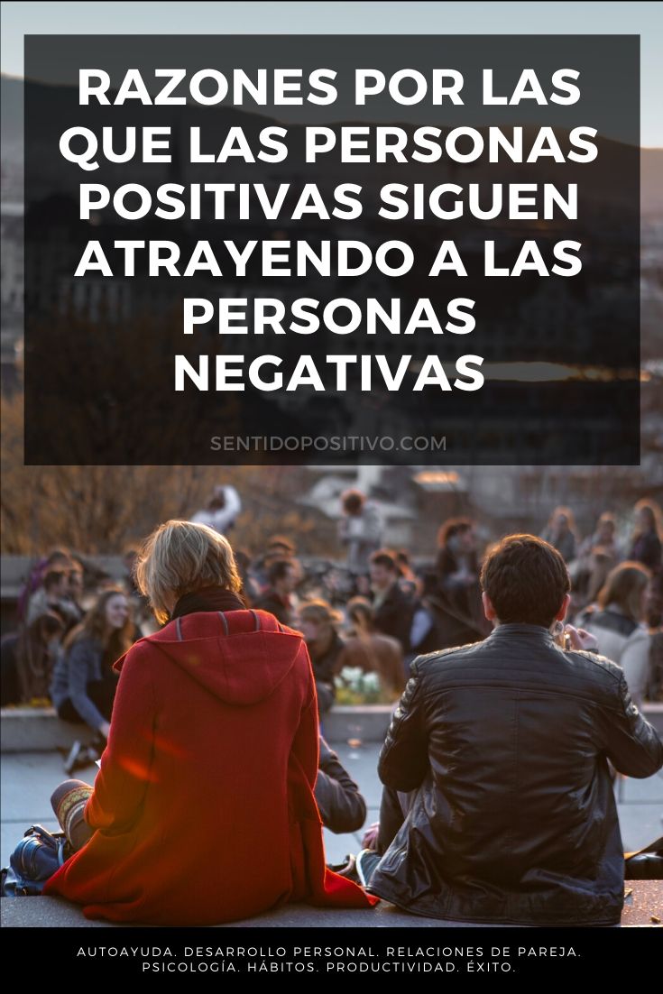 Personas positivas: Razones por las que las personas positivas siguen atrayendo a las personas negativas